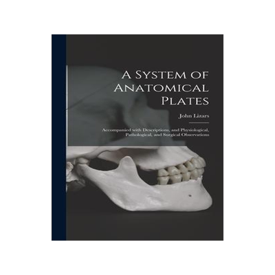 [预订]A System of Anatomical Plates; Accompanied With Descriptions, and Physiological, Pathological, and S 9781013395741