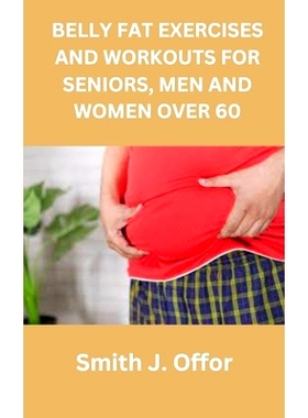 预订 Belly Fat Exercises and Workouts for Seniors, Men and Women Over 60: 9798399023250