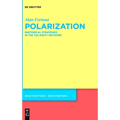 预订 Polarization: Rhetorical Strategies in the Tea Party Network 极化：茶党网络中的修辞策略: 9783110662481