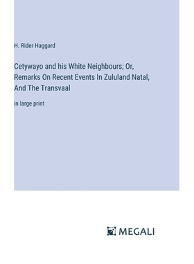 预订 Cetywayo and his White Neighbours; Or, Remarks On Recent Events In Zululand Natal, And The Transvaal: in large prin