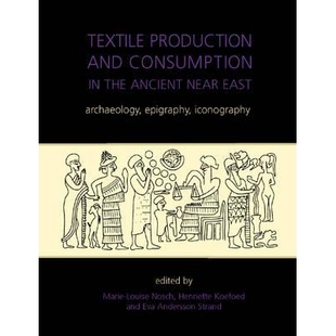 Consumption Ancient Textile and Iconography 纺织 预订 Epigraphy Production East Near the 古代近东地区 Archaeology