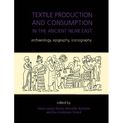 预订 Textile Production and Consumption in the Ancient Near East: Archaeology, Epigraphy, Iconography 古代近东地区的纺织