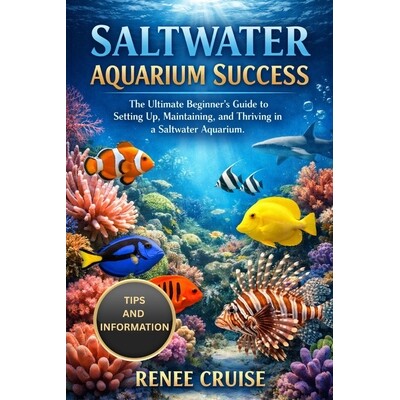 预订 Saltwater Aquarium Success: The Ultimate Beginner’s Guide to Setting Up, Maintaining, and Thriving in a Saltwater