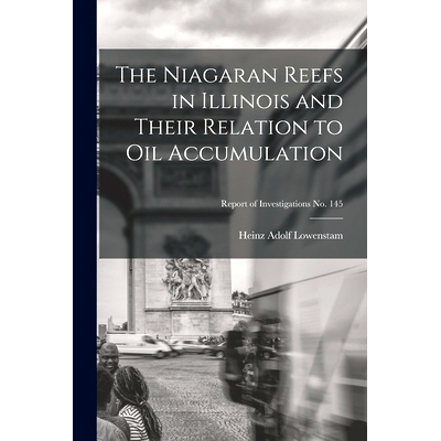 预订 The Niagaran Reefs in Illinois and Their Relation to Oil Accumulation; Report of Investigations No. 145: 9781014278