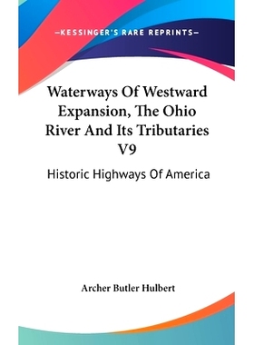 预订 Waterways Of Westward Expansion, The Ohio River And Its Tributaries V9: Historic Highways Of America: 9780548330821