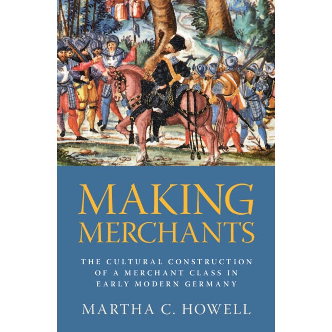 预订 Making Merchants: The Cultural Construction of a Merchant Class in Early Modern Germany: 9781009647663