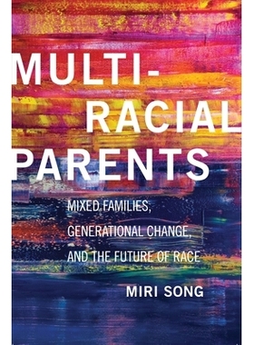 预订 Multiracial Parents: Mixed Families, Generational Change, and the Future of Race 多种族父母：混血家庭、世代变化与种