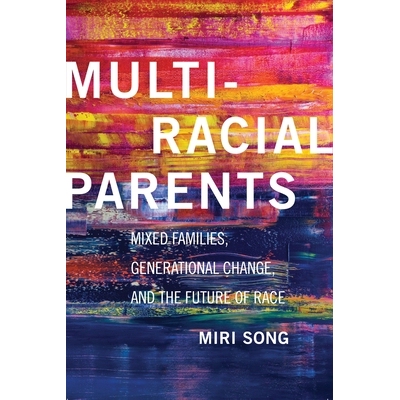 预订 Multiracial Parents: Mixed Families, Generational Change, and the Future of Race 多种族父母：混血家庭、世代变化与种