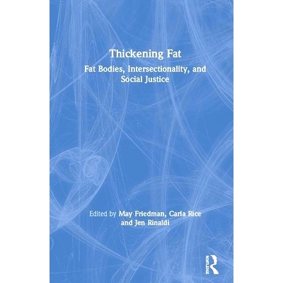 预订 Thickening Fat: Fat Bodies, Intersectionality, and Social Justice 增稠脂肪：脂肪体、交叉性与社会正义: 9781138580022