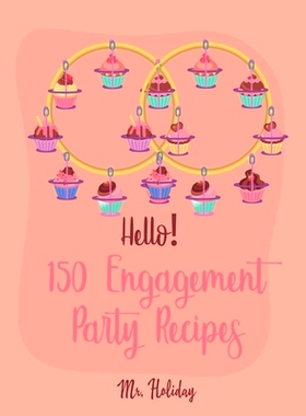 预订 Hello! 150 Engagement Party Recipes: Best Engagement Party Cookbook Ever For Beginners (Party Planning Cookbook, Di