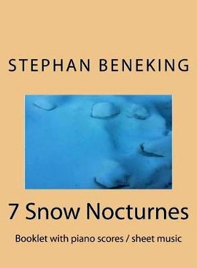 预订 Stephan Beneking: 7 Snow Nocturnes: Beneking: Booklet with piano scores / sheet music of 7 Snow Nocturnes: 97817264