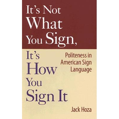 预订 It’s Not What You Sign, It’s How You Sign It: Politeness in American Sign Language: 9781563683527