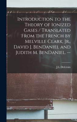 [预订]Introduction to the Theory of Ionized Gases / Translated From the French by Melville Clark, Jr., Dav 9781013886911
