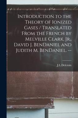 [预订]Introduction to the Theory of Ionized Gases / Translated From the French by Melville Clark, Jr., Dav 9781013886911