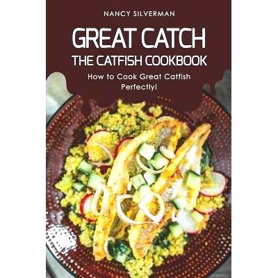 预订 Great Catch: The Catfish Cookbook - How to Cook Great Catfish Perfectly!: 9781096170365