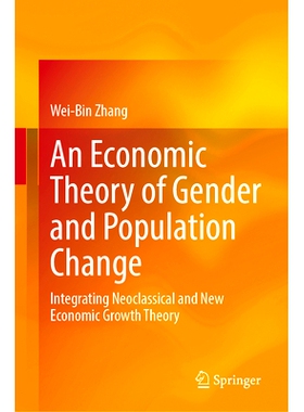 预订 An Economic Theory of Gender and Population Change: Integrating Neoclassical and New Economic Growth Theory 性别与