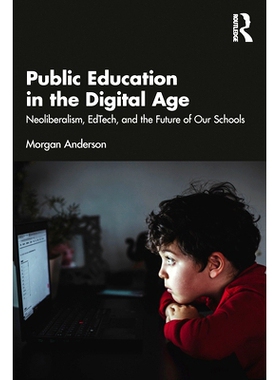 预订 Public Education in the Digital Age: Neoliberalism, EdTech, and the Future of Our Schools 数字时代的公共教育：自由