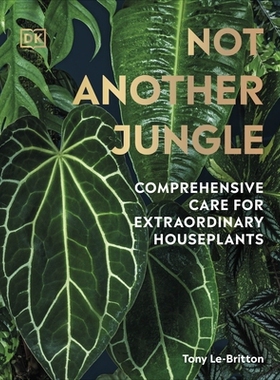 预订 Not Another Jungle: Comprehensive Care for Extraordinary Houseplants 并非另一片丛林：非凡室内植物的全面养护: 978024