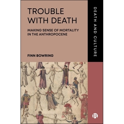 预订 Trouble with Death: Making Sense of Mortality in the Anthropocene *的困扰：理解人类世的*: 9781529241235