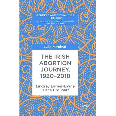 预订 The Irish Abortion Journey, 1920–2018 爱尔兰堕胎之旅 1920-2018: 9783030038540