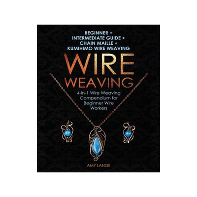 [预订]Wire Weaving: Beginner + Intermediate Guide + Chain Maille + Kumihimo Wire Weaving: 4-in-1 Wire Weav 9781951035259