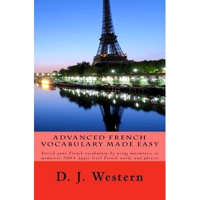 预订 Advanced French Vocabulary Made Easy: Enrich your French vocabulary by using mnemonics to memorize 300+ upper level