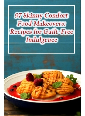 预订 97 Skinny Comfort Food Makeovers: Recipes for Guilt-Free Indulgence: 9798859468058