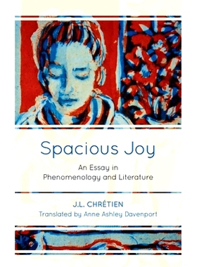 预订 Spacious Joy: An Essay in Phenomenology and Literature 宽敞的喜悦：现象学与文学的散文: 9781786610577