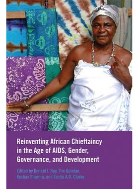 预订 Reinventing African Chieftaincy in the Age of AIDS, Gender, Governance, and Development 艾滋病、性别、治理与发展时