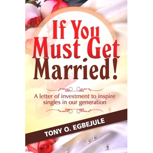 预订 If You Must Get Married!: A letter of investment to inspire singles in our generation: 9780620586030