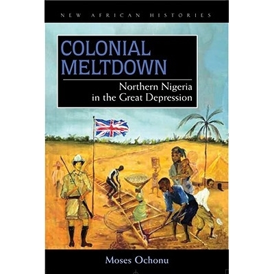 预订 Colonial Meltdown: Northern Nigeria in the Great Depression: 9780821418901