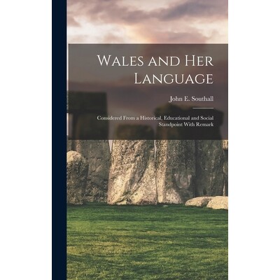 预订 Wales and her Language: Considered From a Historical, Educational and Social Standpoint With Remark 9781017098068
