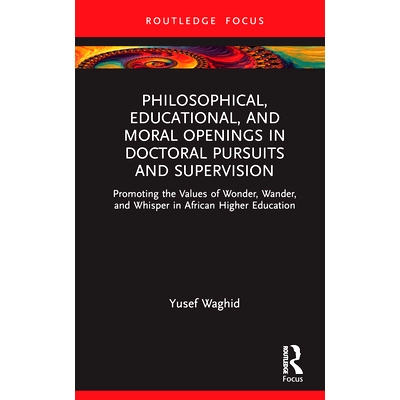 预订 Philosophical, Educational and Moral Openings in Doctoral Pursuits and Supervision: Promoting the Values of Wonder,
