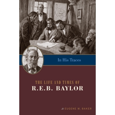 The Life and Times of R.E.B. Baylor