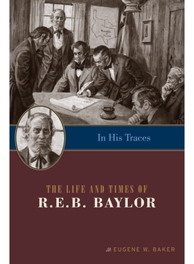 预订 In His Traces: The Life and Times of R.E.B. Baylor R.E.B.贝勒的生平与时代: 9781602585829