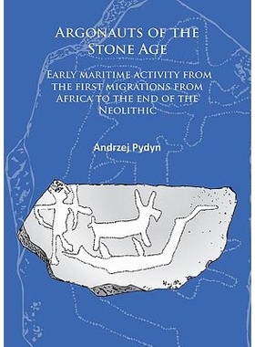 预订 Argonauts of the Stone Age: Early maritime activity from the first migrations from Africa to the end of the Neolith