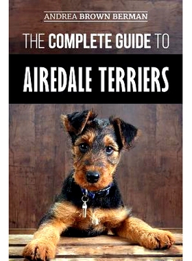 预订 The Complete Guide to Airedale Terriers: Choosing, Training, Feeding, and Loving your new Airedale Terrier Puppy: 9