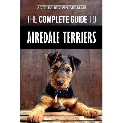 预订 The Complete Guide to Airedale Terriers: Choosing, Training, Feeding, and Loving your new Airedale Terrier Puppy: 9