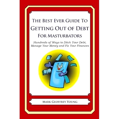 预订 The Best Ever Guide to Getting Out of Debt for Masturbators: Hundreds of Ways to Ditch Your Debt, Manage Your Money