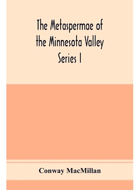 预订 The Metaspermae of the Minnesota Valley. A list of the higher seed-producing plants indigenous to the drainage-basi
