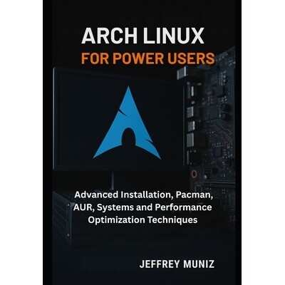 预订 Arch Linux for Power Users: Advanced Installation, Pacman, AUR, Systems and Performance Optimization Techniques 979
