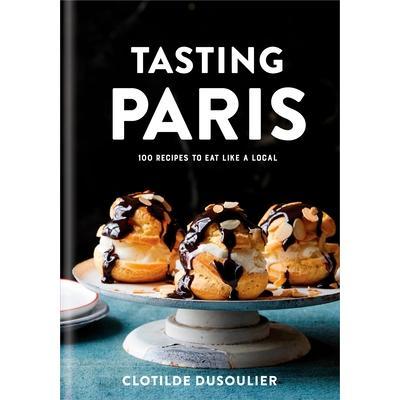 预订 Tasting Paris: 100 Recipes to Eat Like a Local: A Cookbook品尝巴黎：100道像当地人一样吃的菜谱：烹饪书: 978045149914