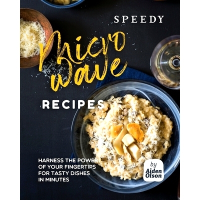 预订 Speedy Microwave Recipes: Harness the Power of Your Fingertips for Tasty Dishes in Minutes: 9798871308264