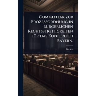预订 Commentar zur ProzeÃordnung in bÃ1/4rgerlichen Rechtsstreitigkeiten fÃ1/4r das Königreich Bayern.: 978102