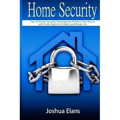 预订 Home Security: Top 10 Home Security Strategies to Protect Your House and Family Against Criminals and Break-ins: 97