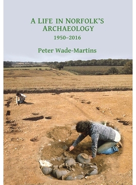 预订 A Life in Norfolk’s Archaeology: 1950-2016: Archaeology in an arable landscape 诺福克考古生活:1950-2016: 978178491
