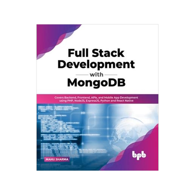 [预订]Full Stack Development with MongoDB: Covers Backend, Frontend, APIs, and Mobile App Development usin 9789355510143