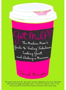 预订 Got Milf?: The Modern Mom’s Guide to Feeling Fabulous, Looking Great, and Rocking a Minivan: 9780425239049