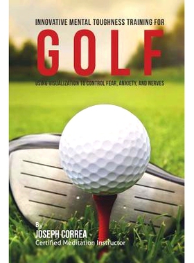 预订 Innovative Mental Toughness Training for Golf: Using Visualization to Control Fear, Anxiety, and Nerves