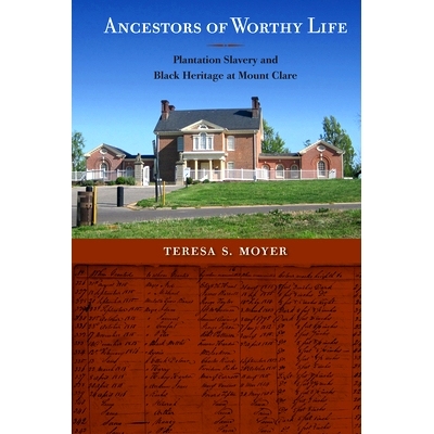 预订 Ancestors of Worthy Life: Plantation Slavery and Black Heritage at Mount Clare 有价值的祖先:克莱尔山的种植园奴隶制